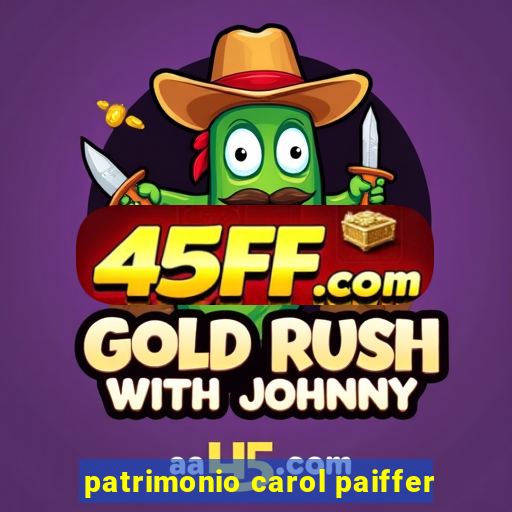 patrimonio carol paiffer